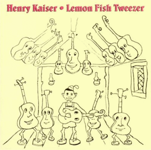 Henry Kaiser : Lemon Fish Tweezer